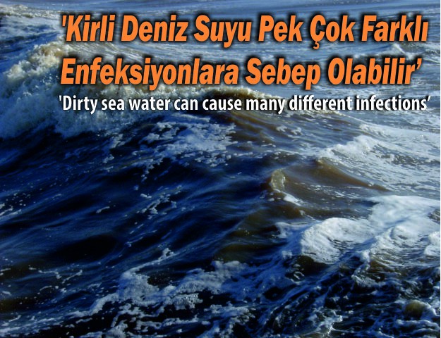 'Kirli Deniz Suyu Pek Çok Farklı Enfeksiyonlara Sebep Olabilir'