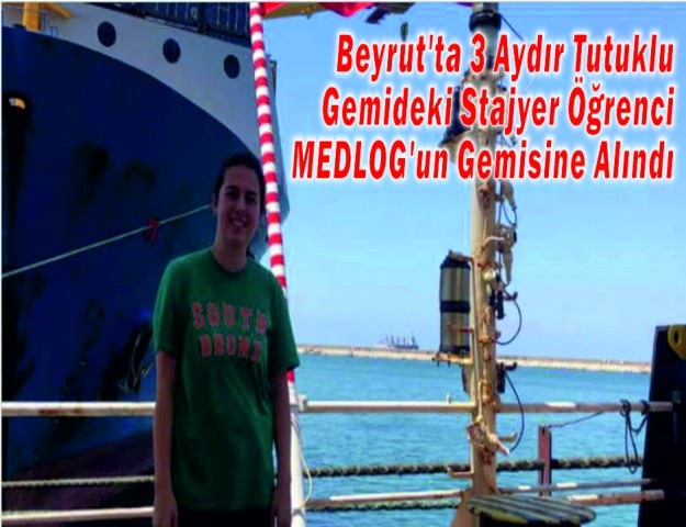 Beyrut'ta 3 Aydır Tutuklu Gemideki Stajyer Öğrenci MEDLOG'un Gemisine Alındı