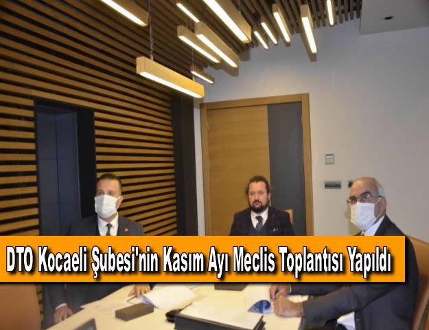 DTO Kocaeli Şubesi'nin Kasım Ayı Meclis Toplantısı Yapıldı