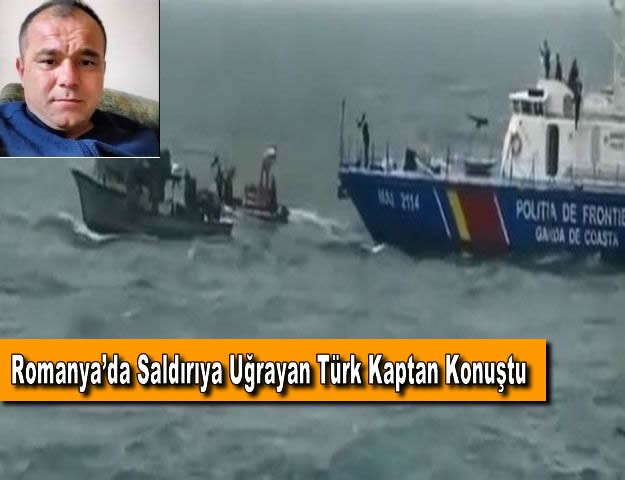 Romanya’da Saldırıya Uğrayan Türk Kaptan Konuştu