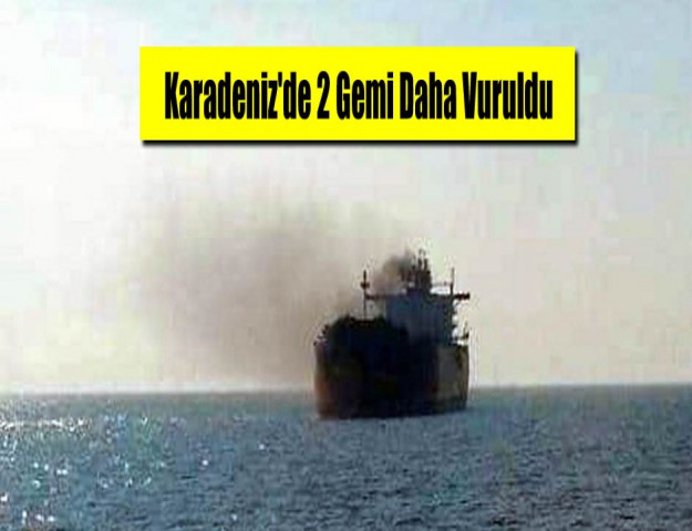 Karadeniz'de 2 Gemi Daha Vuruldu