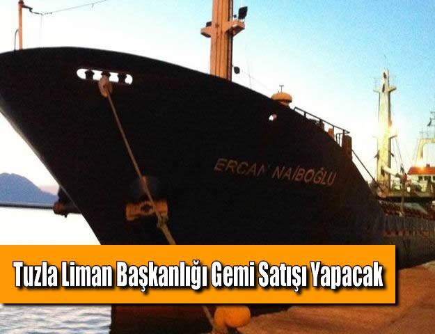 Tuzla Liman Başkanlığı Gemi Satışı Yapacak