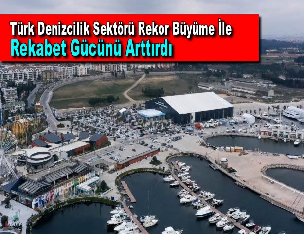 Türk Denizcilik Sektörü Rekor Büyüme İle Rekabet Gücünü Arttırdı