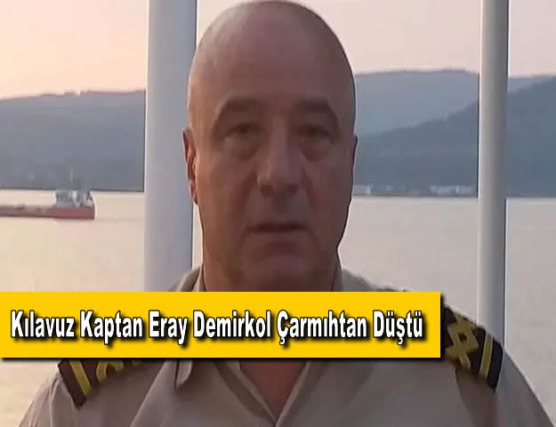 Kılavuz Kaptan Eray Demirkol Çarmıhtan Düştü