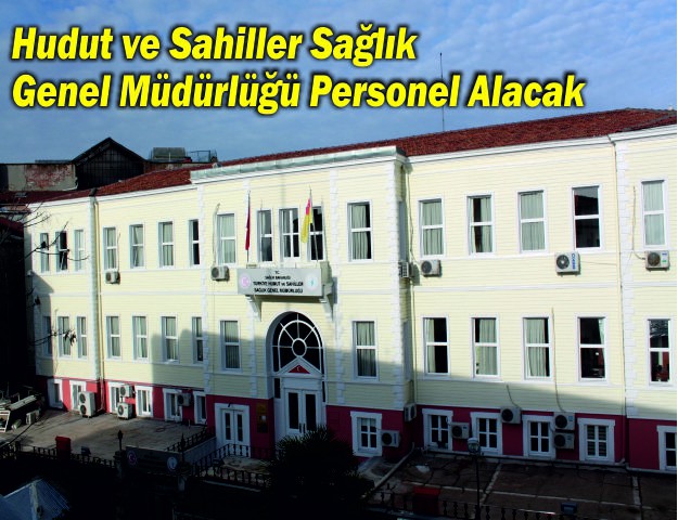 Hudut ve Sahiller Sağlık Genel Müdürlüğü Personel Alacak