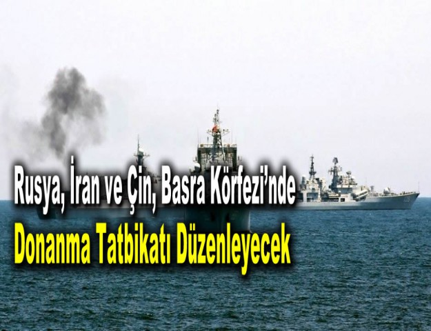 Rusya, İran ve Çin, Basra Körfezi’nde Donanma Tatbikatı Düzenleyecek