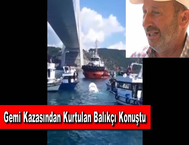 Gemi Kazasından Kurtulan Balıkçı Konuştu