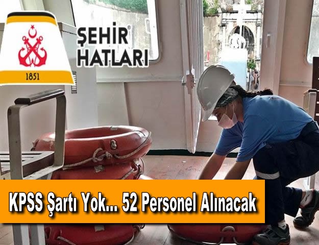 KPSS Şartı Yok... 52 Personel Alınacak