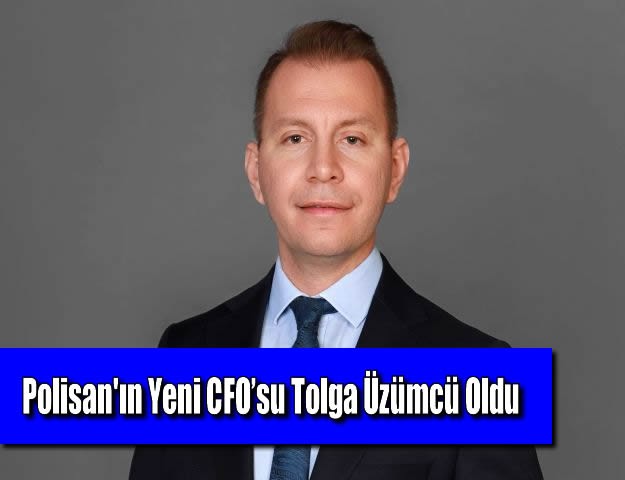 Polisan'ın Yeni CFO’su Tolga Üzümcü Oldu