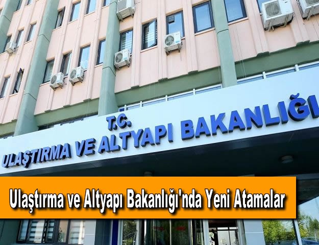 Ulaştırma ve Altyapı Bakanlığı'nda Yeni Atamalar