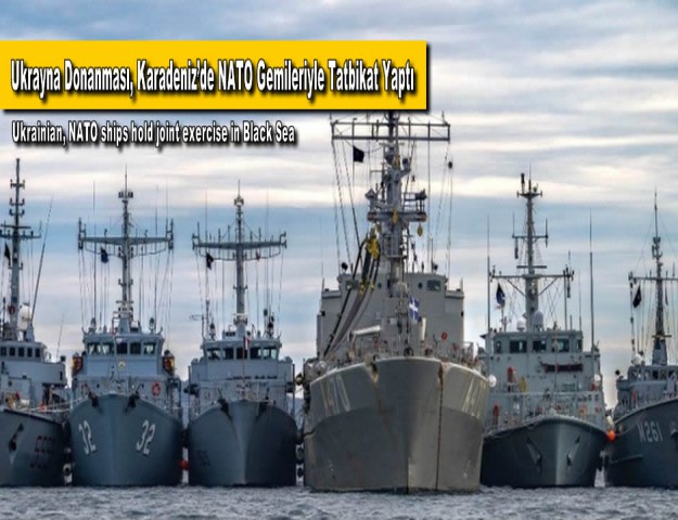 Ukrayna Donanması, Karadeniz’de NATO Gemileriyle Tatbikat Yaptı