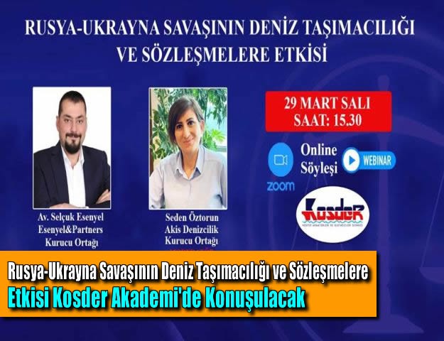 Rusya-Ukrayna Savaşının Deniz Taşımacılığı ve Sözleşmelere Etkisi Kosder Akademi'de Konuşulacak