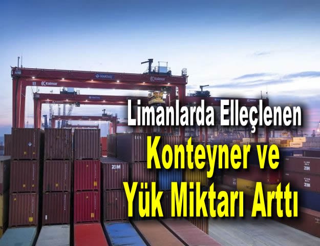 Limanlarda Elleçlenen Konteyner ve Yük Miktarı Arttı