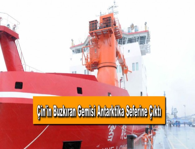 Çin'in Buzkıran Gemisi Antarktika Seferine Çıktı