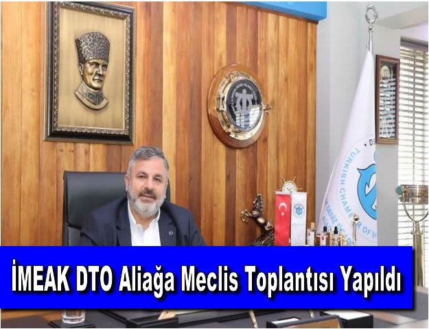 İMEAK DTO Aliağa Meclis Toplantısı Yapıldı