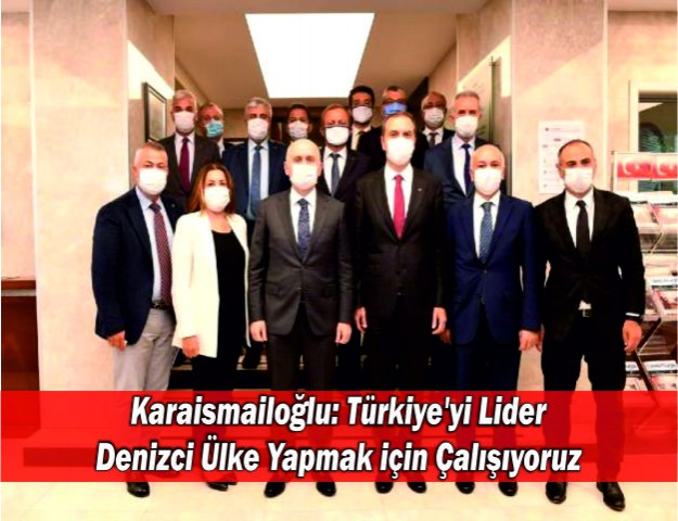 Karaismailoğlu: Türkiye'yi Lider Denizci Ülke Yapmak için Çalışıyoruz