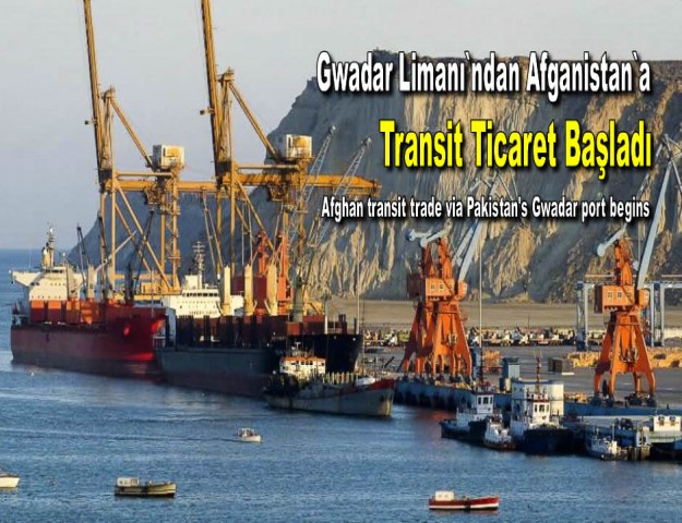 Gwadar Limanı`ndan Afganistan`a Transit Ticaret Başladı