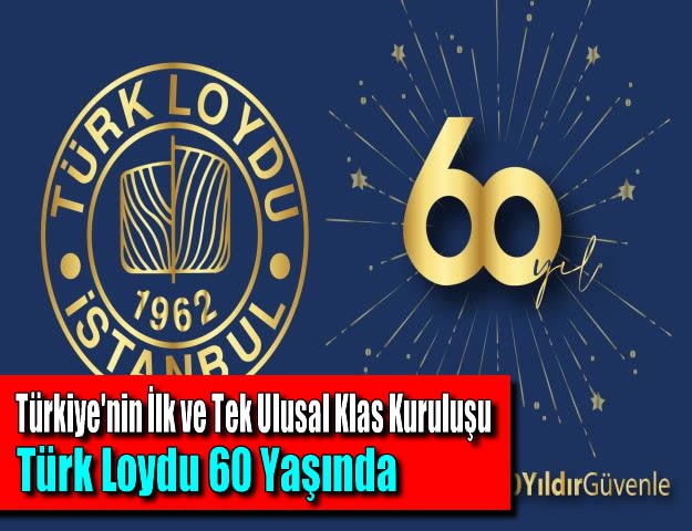 Türkiye'nin İlk ve Tek Ulusal Klas Kuruluşu Türk Loydu 60 Yaşında