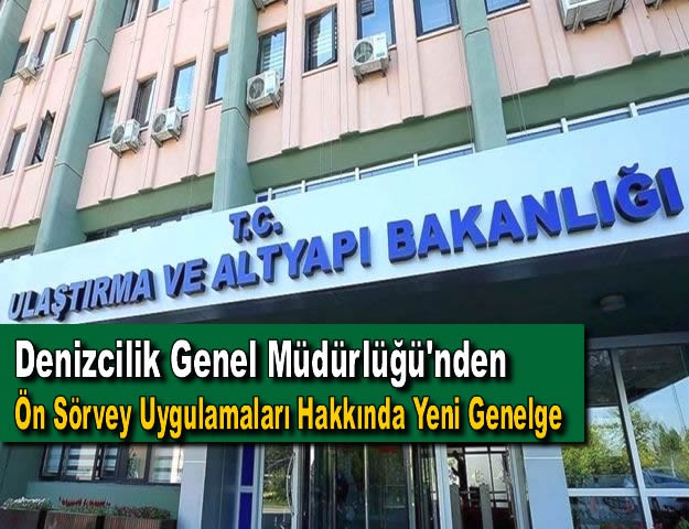 Denizcilik Genel Müdürlüğü'nden Ön Sörvey Uygulamaları Hakkında Yeni Genelge