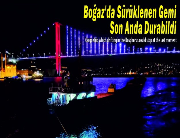 Boğaz'da Sürüklenen Gemi Son Anda Durabildi