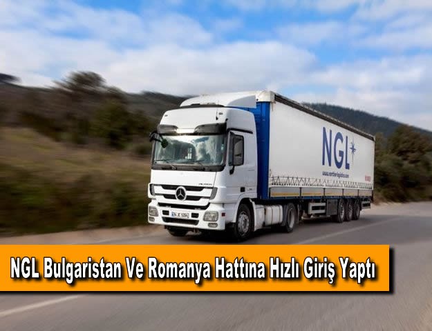 NGL Bulgaristan Ve Romanya Hattına Hızlı Giriş Yaptı