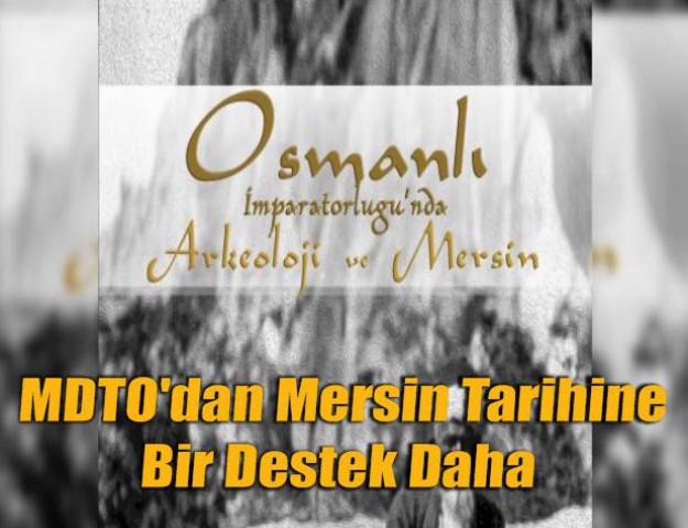 MDTO'dan Mersin Tarihine Bir Destek Daha