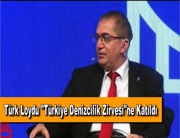 Türk Loydu "Türkiye Denizcilik Zirvesi"ne Katıldı