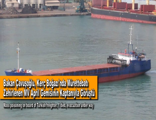 Bakan Çavuşoğlu, Kerç Boğazı'nda Mürettebatı Zehirlenen MV April Gemisinin Kaptanıyla Görüştü