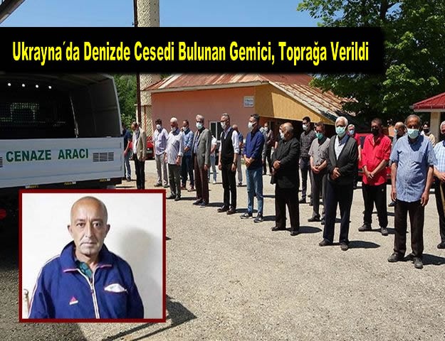 Ukrayna´da Denizde Cesedi Bulunan Gemici, Toprağa Verildi