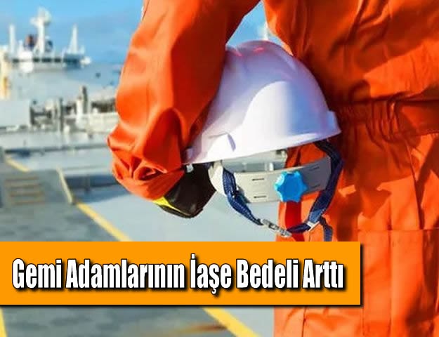 Gemi Adamlarının İaşe Bedeli Arttı