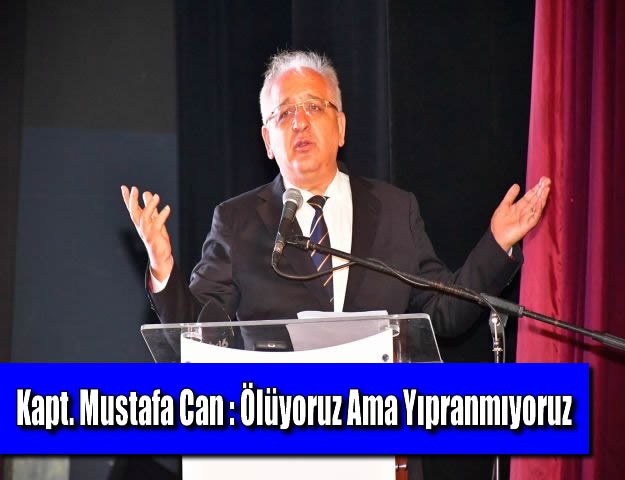 Kapt. Mustafa Can : Ölüyoruz Ama Yıpranmıyoruz