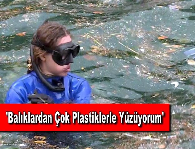 'Balıklardan Çok Plastiklerle Yüzüyorum'