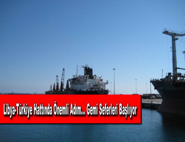 Libya-Türkiye Hattında Önemli Adım... Gemi Seferleri Başlıyor