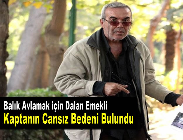 Balık Avlamak için Dalan Emekli Kaptanın Cansız Bedeni Bulundu