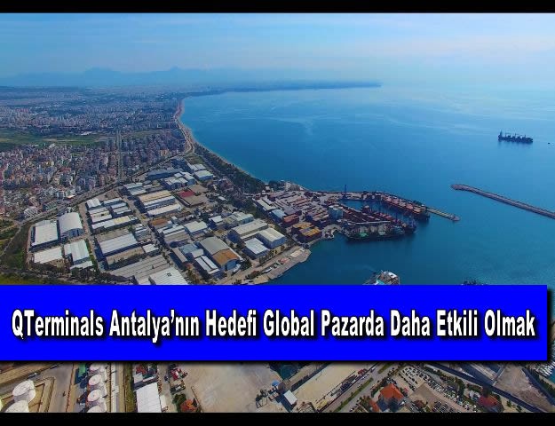 QTerminals Antalya’nın Hedefi Global Pazarda Daha Etkili Olmak
