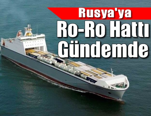 Rusya'ya Ro-Ro Hattı Gündemde