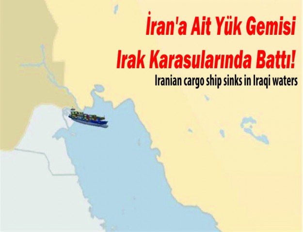 İran'a Ait Yük Gemisi Irak Karasularında Battı!
