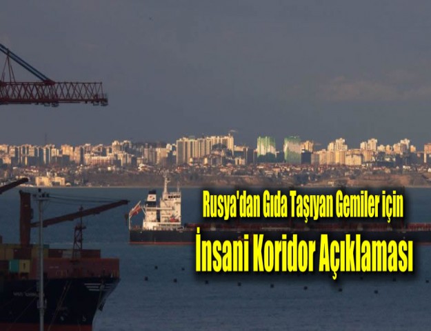 Rusya'dan Gıda Taşıyan Gemiler için İnsani Koridor Açıklaması