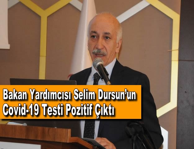 Bakan Yardımcısı Selim Dursun’un Covid-19 Testi Pozitif Çıktı