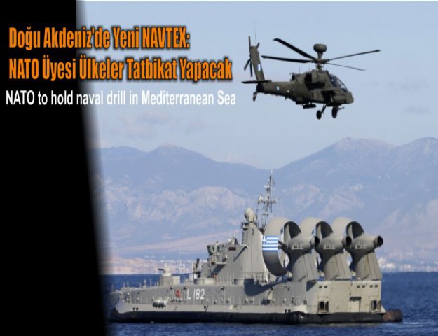 Doğu Akdeniz'de Yeni NAVTEX: NATO Üyesi Ülkeler Tatbikat Yapacak