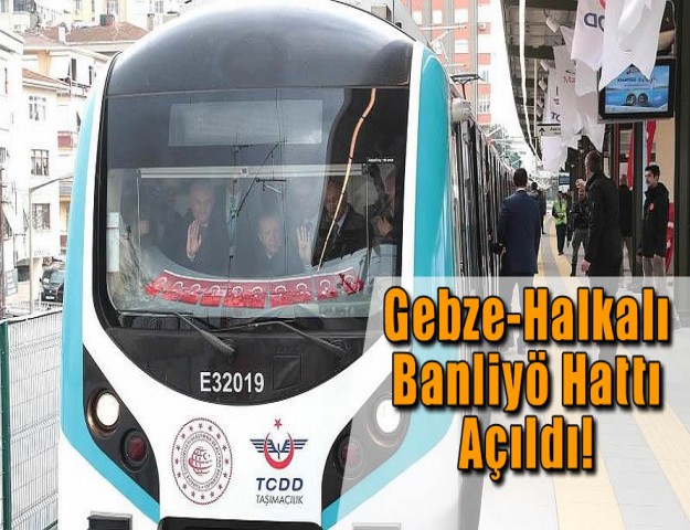 Gebze-Halkalı Banliyö Hattı Açıldı!