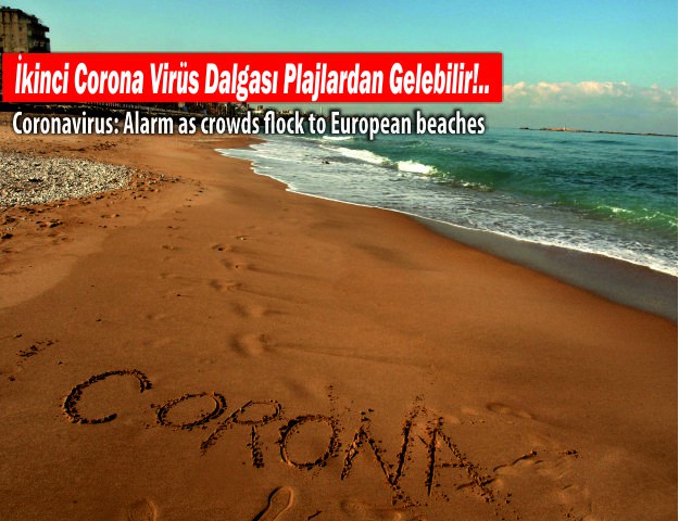 İkinci Corona Virüs Dalgası Plajlardan Gelebilir!..