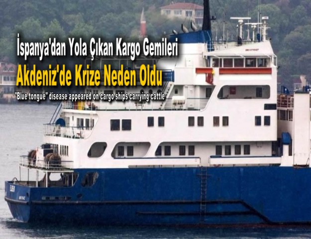 İspanya'dan Yola Çıkan Kargo Gemileri Akdeniz'de Krize Neden Oldu