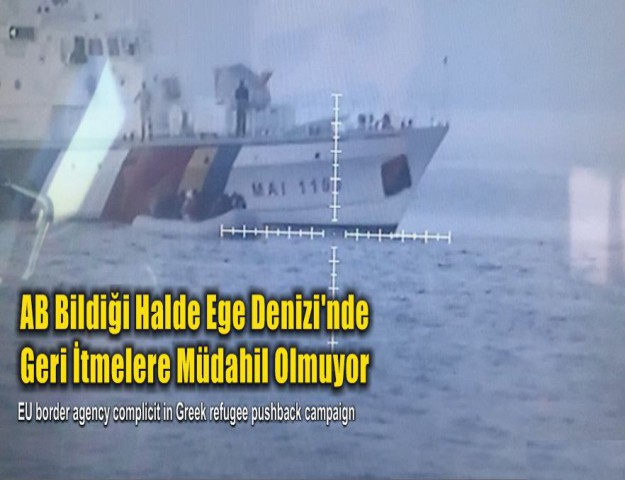 AB Bildiği Halde Ege Denizi'nde Geri İtmelere Müdahil Olmuyor