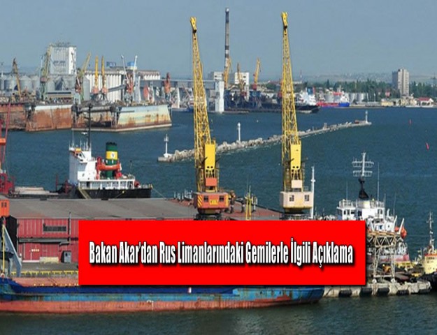 Bakan Akar’dan Rus Limanlarındaki Gemilerle İlgili Açıklama