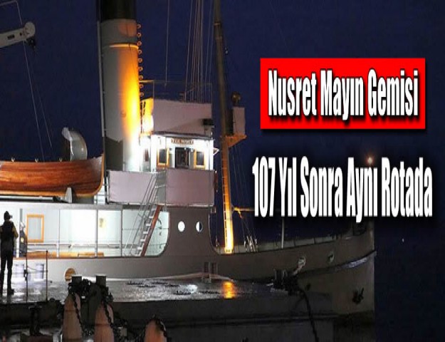 Nusret Mayın Gemisi 107 Yıl Sonra Aynı Rotada