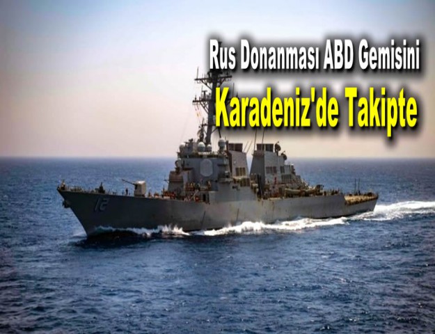 Rus Donanması ABD Gemisini Karadeniz'de Takipte