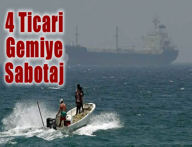 4 Ticari Gemiye Sabotaj