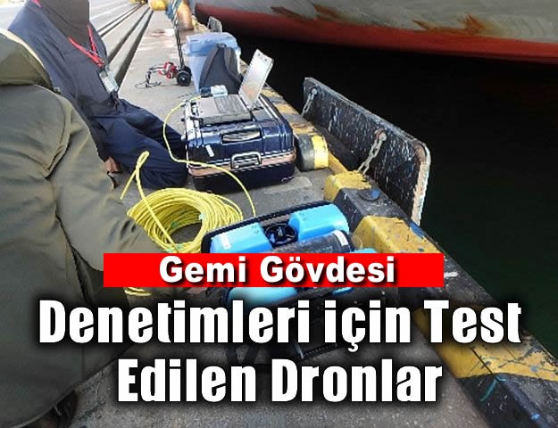 Gemi Gövdesi Denetimleri için Test Edilen Dronlar