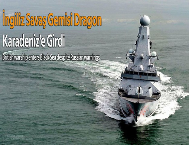 İngiliz Savaş Gemisi Dragon Karadeniz’e Girdi